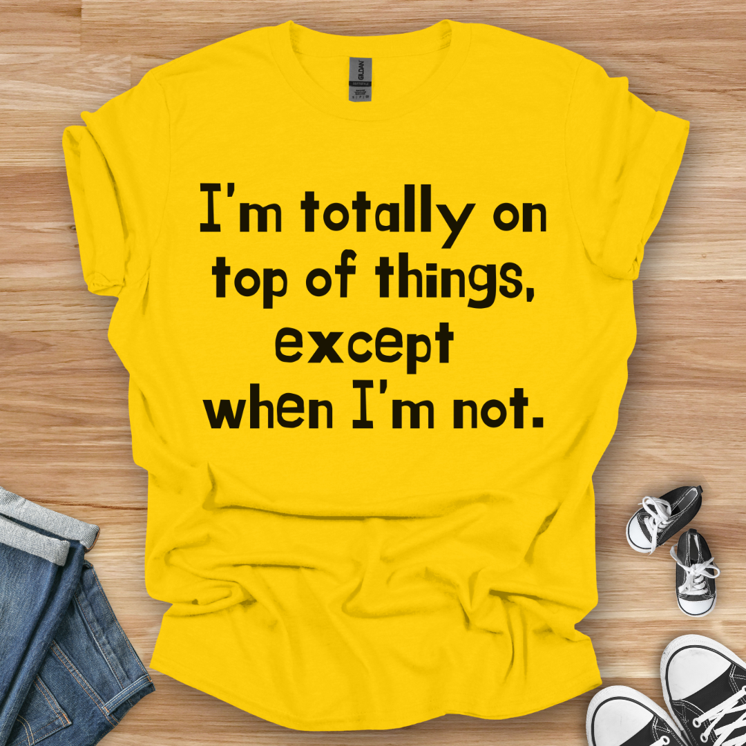 On Top of Things T-Shirt