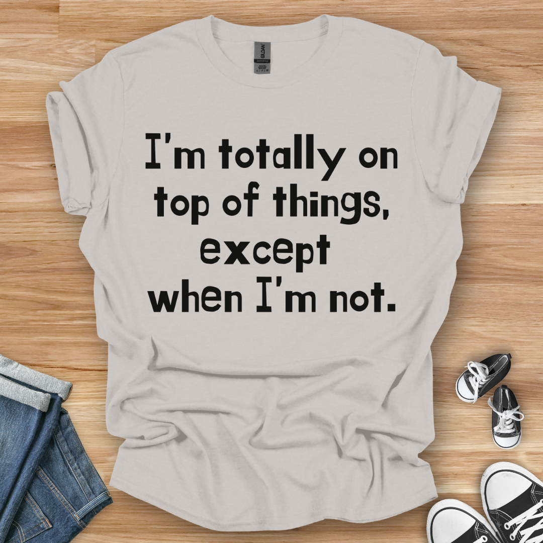 On Top of Things T-Shirt