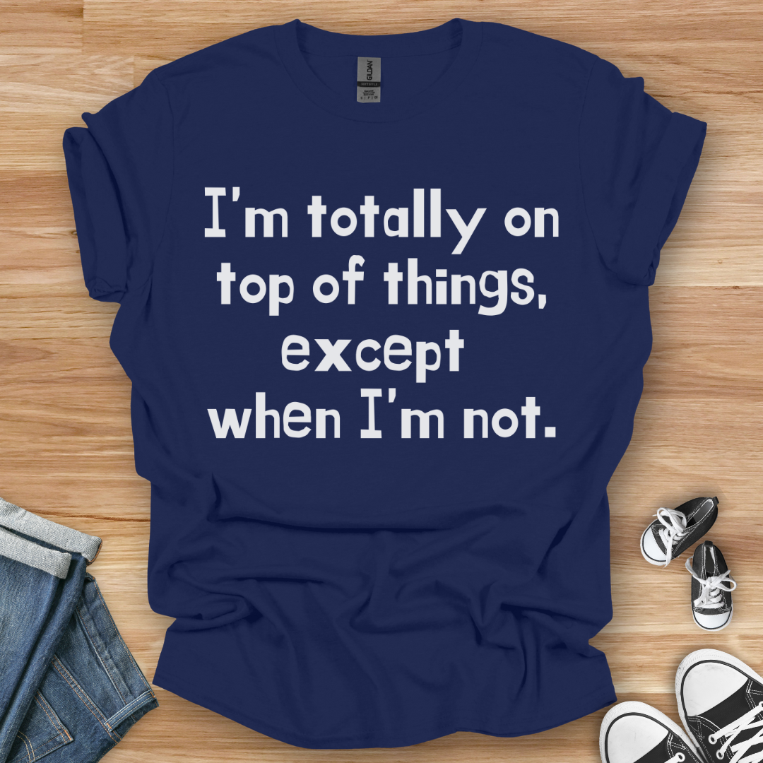 On Top of Things T-Shirt