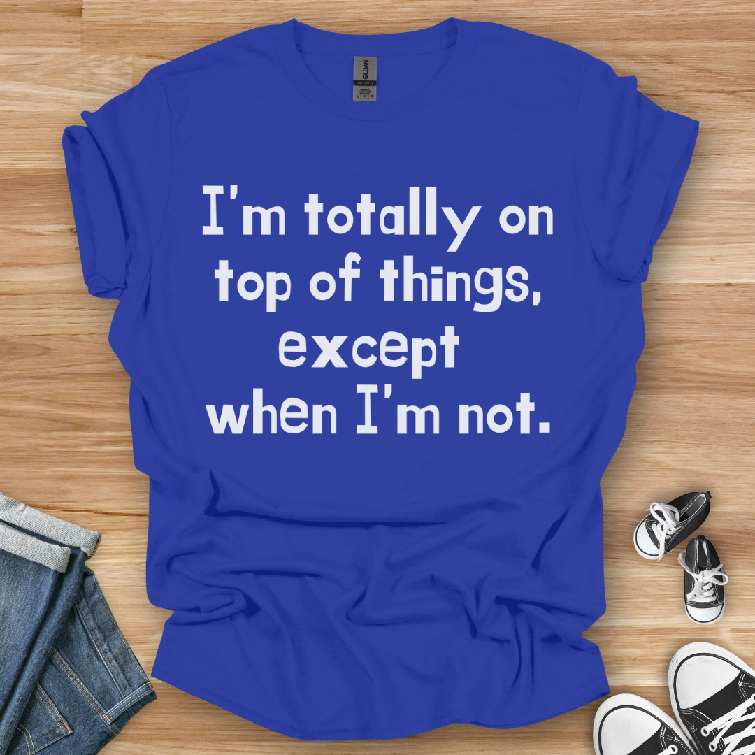 On Top of Things T-Shirt