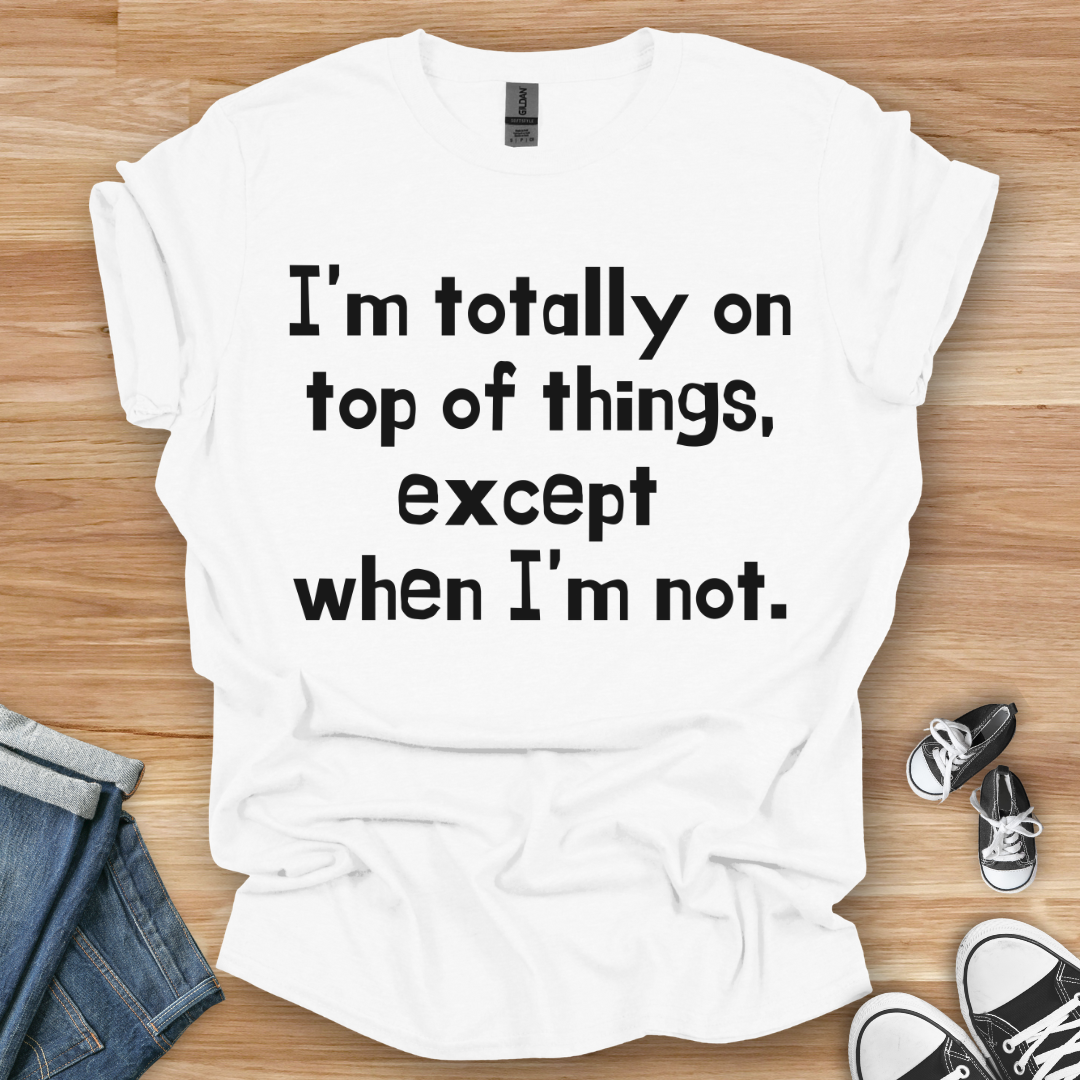 On Top of Things T-Shirt
