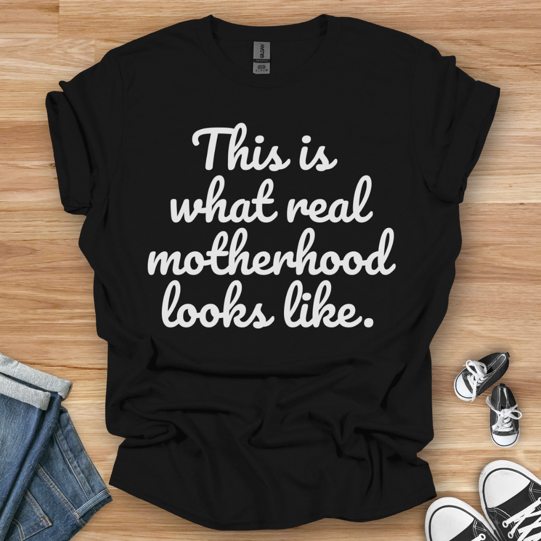 Real Motherhood T-Shirt