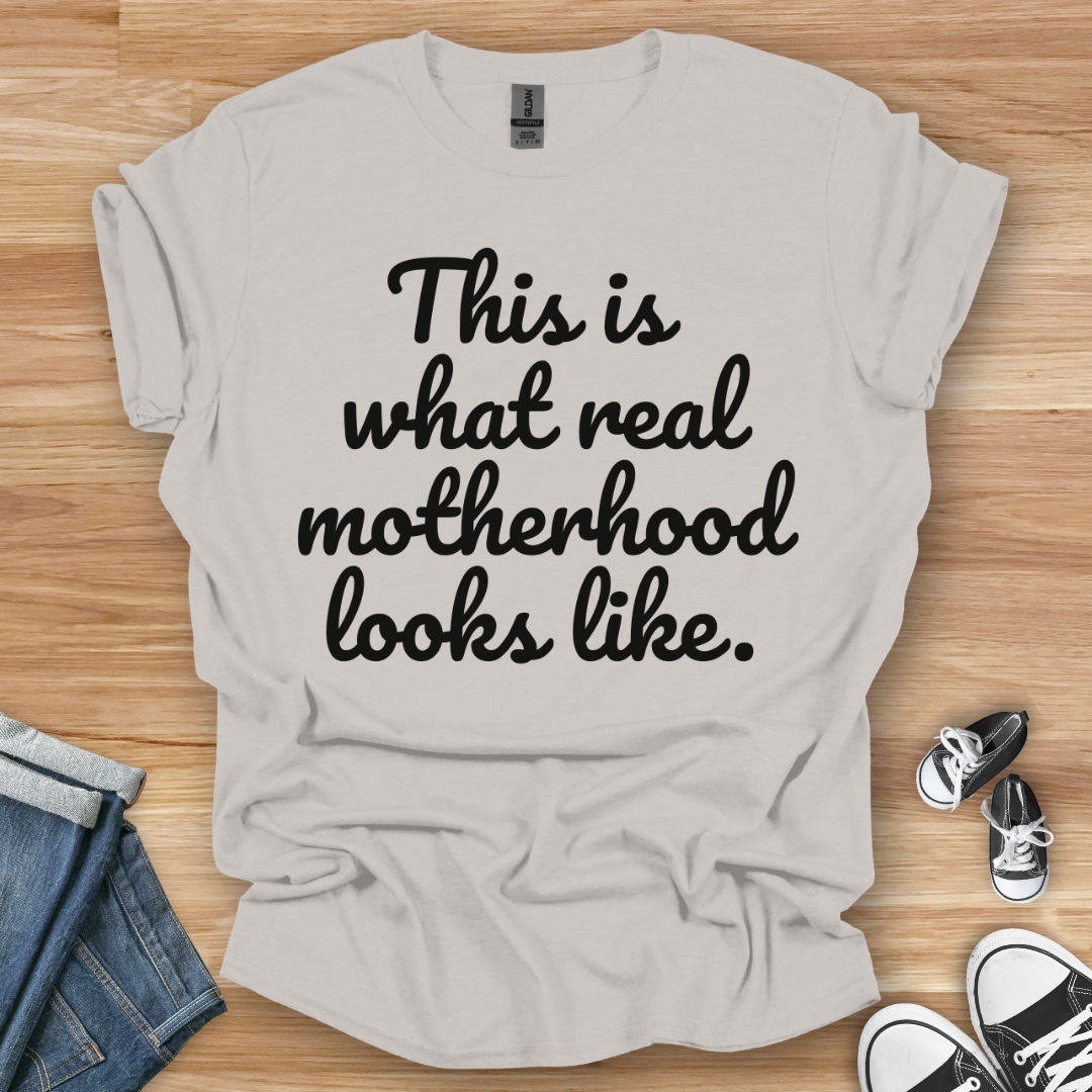 Real Motherhood T-Shirt