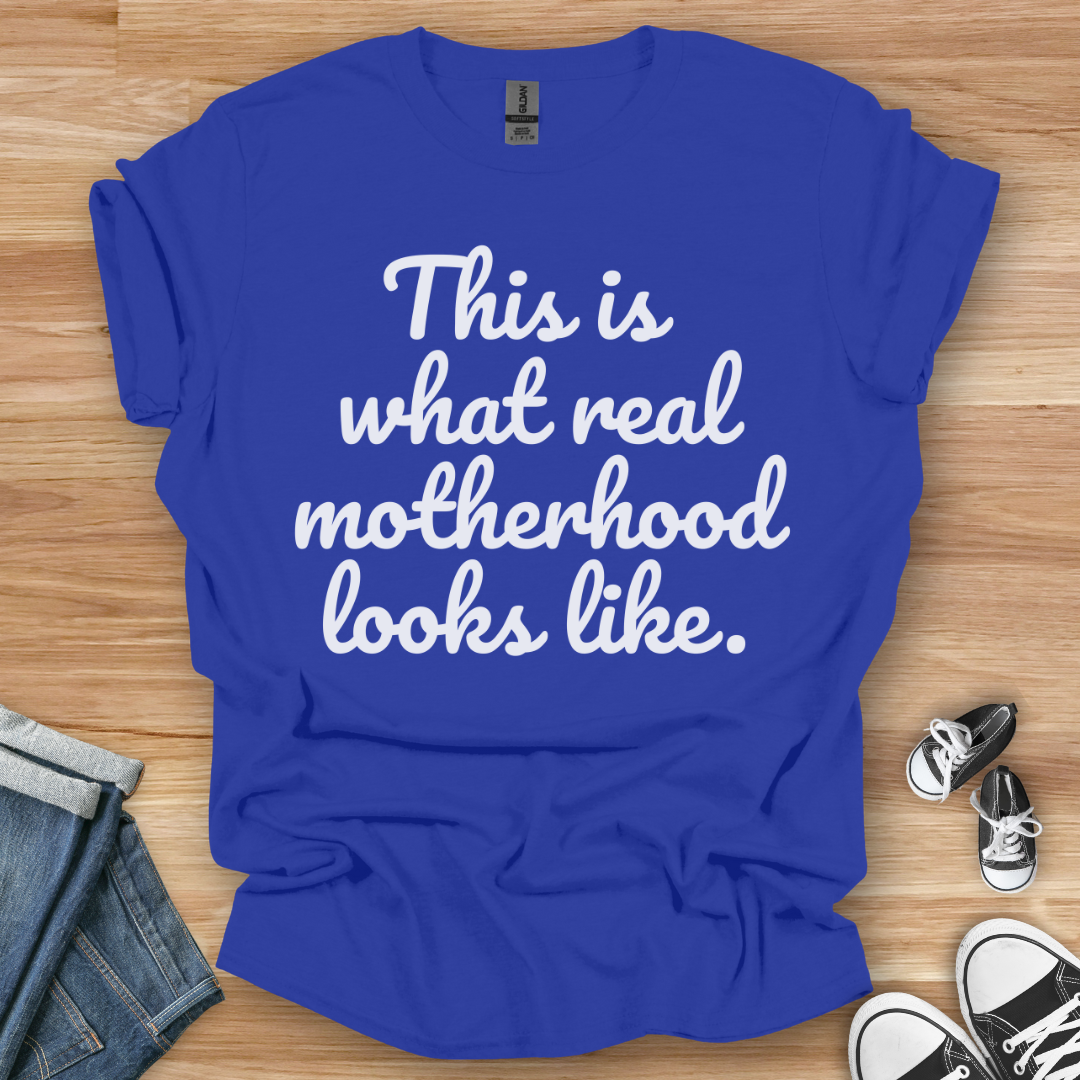 Real Motherhood T-Shirt